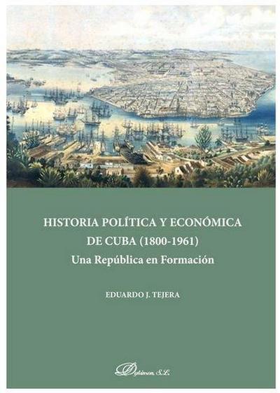 Historia política y económica de Cuba (1808-1961) : una República en formación