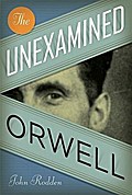 The Unexamined Orwell (Literary Modernism Series)