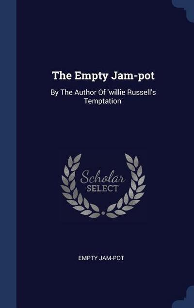 The Empty Jam-pot: By The Author Of ’willie Russell’s Temptation’