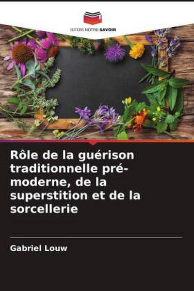 Rôle de la guérison traditionnelle pré-moderne, de la superstition et de la sorcellerie
