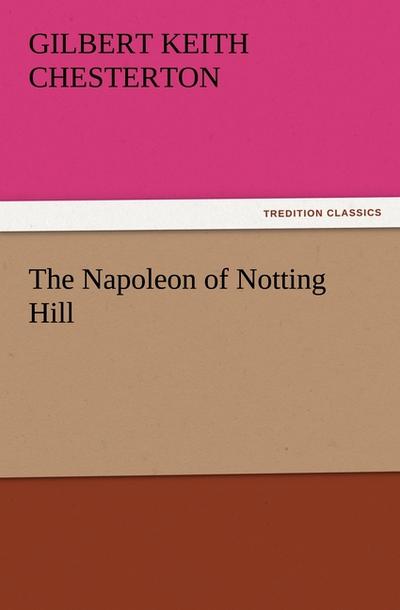 The Napoleon of Notting Hill - Gilbert Keith Chesterton