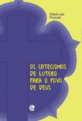 Os catecismos de Lutero para o povo de Deus
