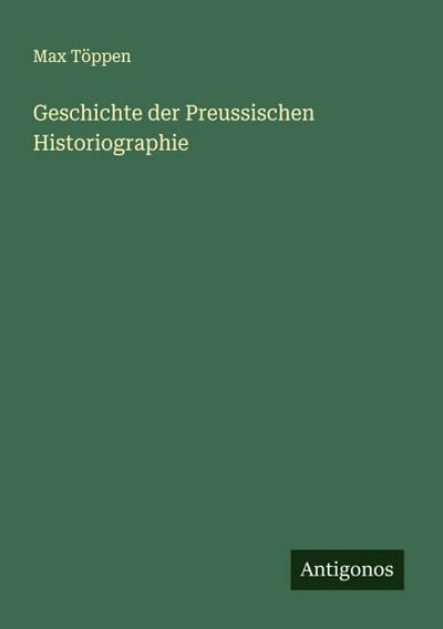 Geschichte der Preussischen Historiographie