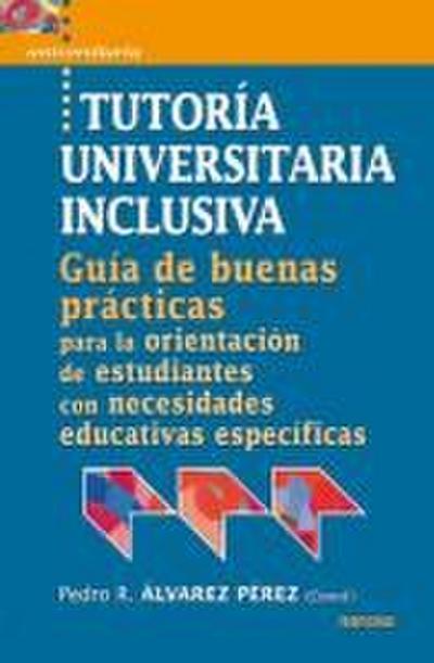 Tutoría universitaria inclusiva : guía de "buenas prácticas" para la orientación de estudiantes con necesidades educativas especifícas
