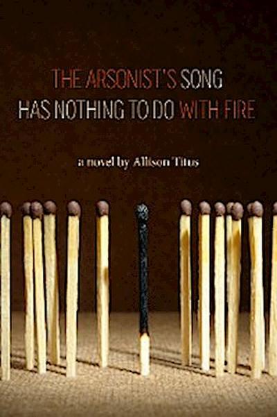 The Arsonist’s Song Has Nothing to Do With Fire