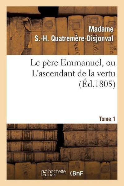 Le Père Emmanuel, Ou l’Ascendant de la Vertu. Tome 1