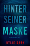Hinter seiner Maske (Ein Casey-Faith-Thriller – Band 3)
