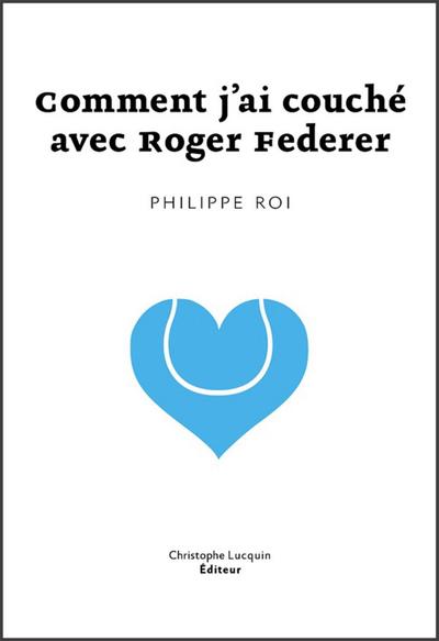 Comment j’ai couché avec Roger Federer