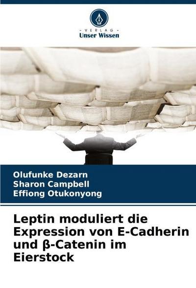 Leptin moduliert die Expression von E-Cadherin und ¿-Catenin im Eierstock