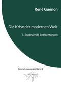 Die Krise der modernen Welt & Ergänzende Betra