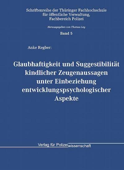 Glaubhaftigkeit und Suggestibilität kindlicher Zeugenaussagen unter Einbeziehung entwicklungspsychologischer Aspekte