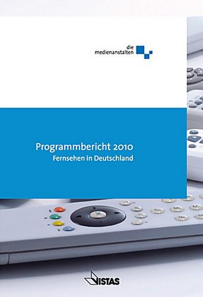 ALM Programmbericht 2010 Fernsehen in Deutschland: Programmforschung und Programmdiskurs