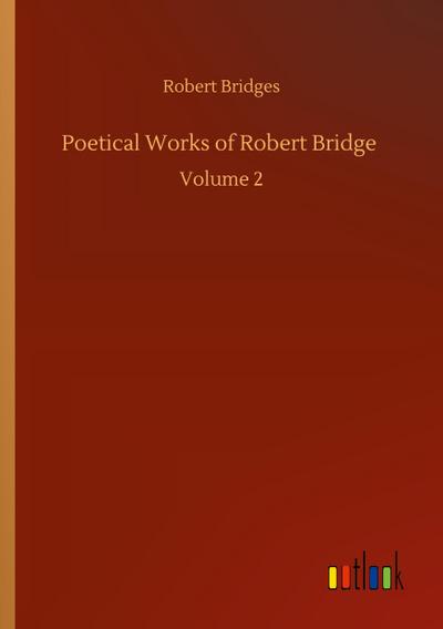 Poetical Works of Robert Bridge