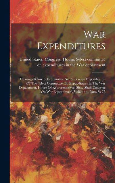 War Expenditures: Hearings Before Subcommittee No. 3 (foreign Expenditures) Of The Select Committee On Expenditures In The War Departmen