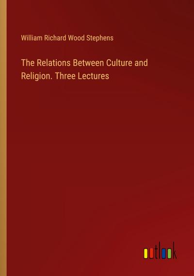 The Relations Between Culture and Religion. Three Lectures
