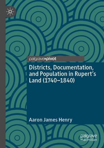 Districts, Documentation, and Population in Rupert’s Land (1740-1840)