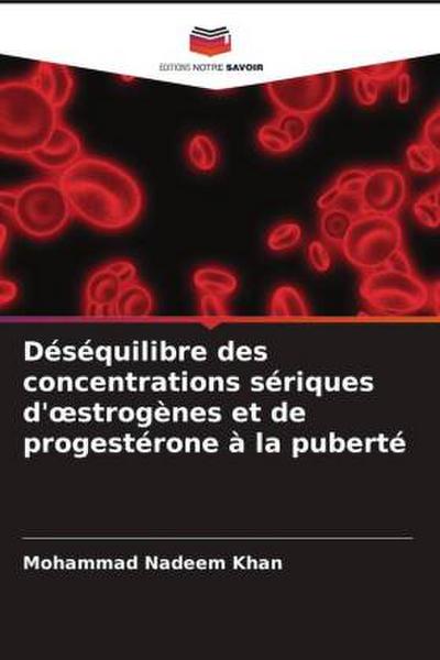 Déséquilibre des concentrations sériques d’¿strogènes et de progestérone à la puberté