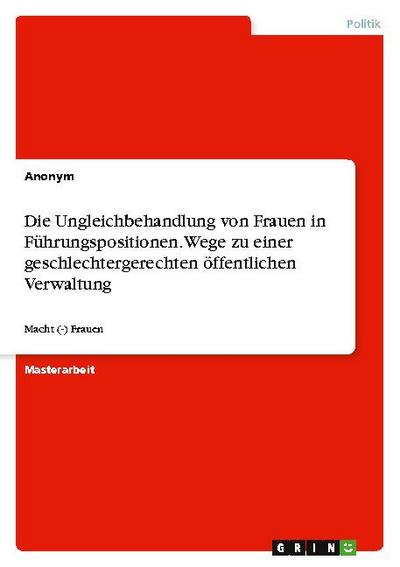 Die Ungleichbehandlung von Frauen in Führungspositionen. Wege zu einer geschlechtergerechten öffentlichen Verwaltung