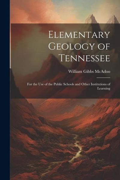 Elementary Geology of Tennessee: For the Use of the Public Schools and Other Institutions of Learning