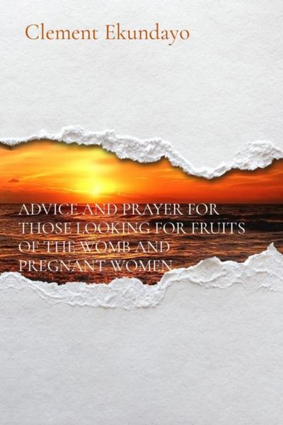ADVICE AND PRAYER FOR THOSE LOOKING FOR FRUITS OF THE WOMB AND PREGNANT WOMEN
