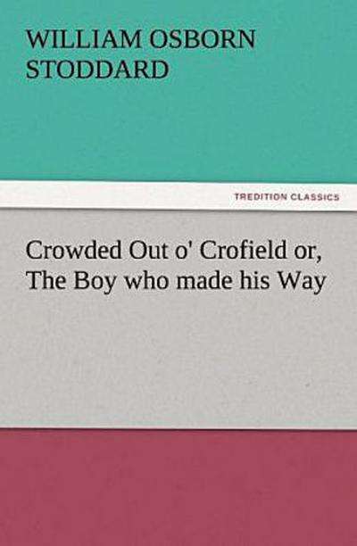Crowded Out o’ Crofield or, The Boy who made his Way