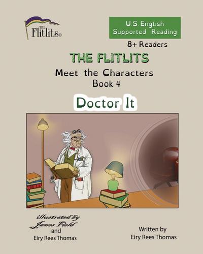 THE FLITLITS, Meet the Characters, Book 4, Doctor It, 8+Readers, U.S. English, Supported Reading