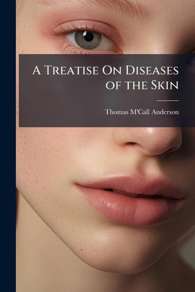 A Treatise On Diseases of the Skin