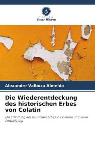 Die Wiederentdeckung des historischen Erbes von Colatin