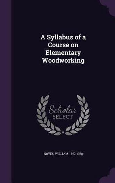 A Syllabus of a Course on Elementary Woodworking