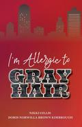 I’m Allergic to Gray Hair