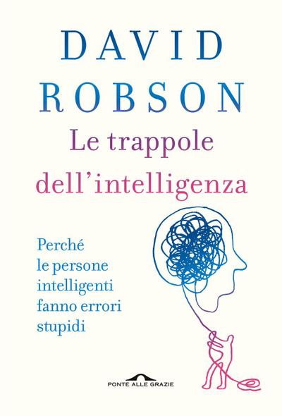 Le trappole dell’intelligenza. Perché le persone intelligenti fanno errori stupidi