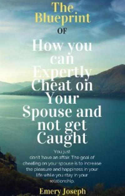 The Blueprint of How you can Expertly Cheat on Your Spouse and not get Caught