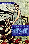 La seducción de la clase obrera. Trabajadores, raza y la formación del Estado peruano