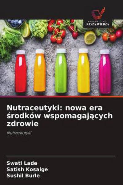 Nutraceutyki: nowa era ¿rodków wspomagaj¿cych zdrowie