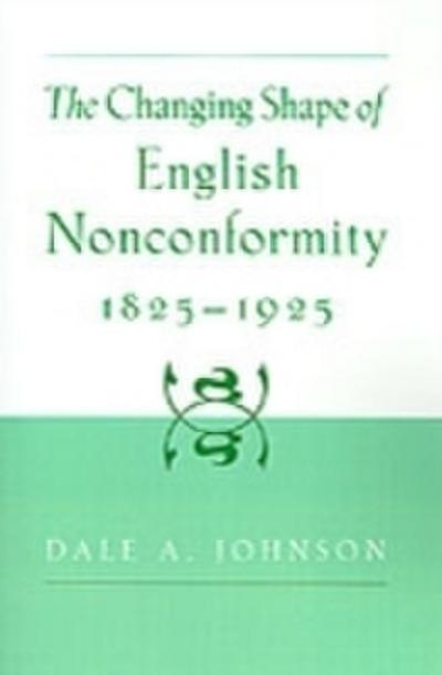 Changing Shape of English Nonconformity, 1825-1925