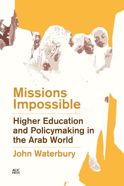 Missions Impossible: Higher Education and Policymaking in the Arab World