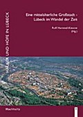 Eine mittelalterliche Großstadt - Lübeck im Wandel der Zeit