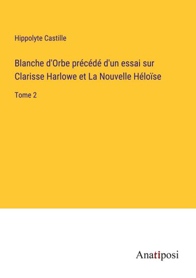 Blanche d’Orbe précédé d’un essai sur Clarisse Harlowe et La Nouvelle Héloïse
