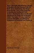 Man’s Strength And Woman’s Beauty A Treatise On The Physical Life Of Both Sexes Embracing The Royal Road To Life, Love, And Longevity Including An Outline Of How Human Life Begins; Its Growth And Expansion In Youth; Its Perfection Under The Laws Of Love;