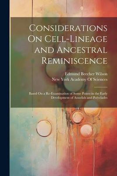 Considerations On Cell-Lineage and Ancestral Reminiscence: Based On a Re-Examination of Some Points in the Early Development of Annelids and Polyclade