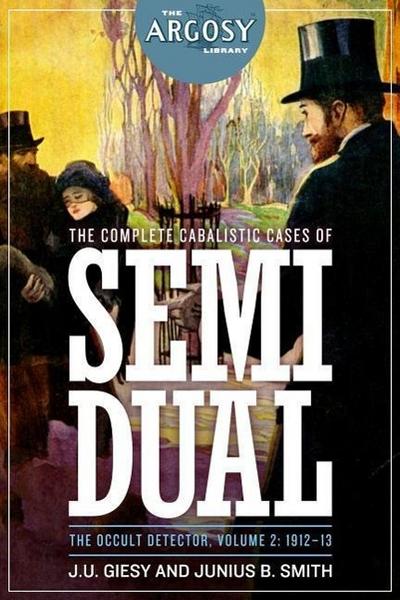 The Complete Cabalistic Cases of Semi Dual, the Occult Detector, Volume 2: 1912