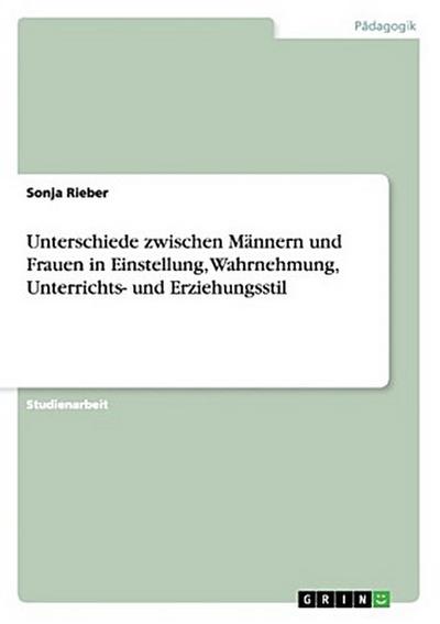 Unterschiede zwischen Männern und Frauen in Einstellung, Wahrnehmung, Unterrichts- und Erziehungsstil