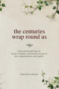 the centuries wrap round us