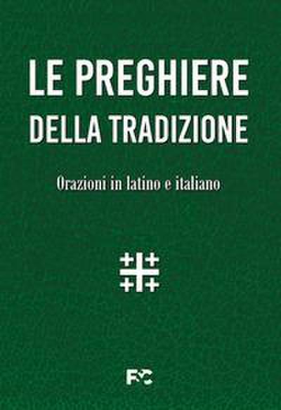 Le preghiere della tradizione. Orazioni in latino e italiano
