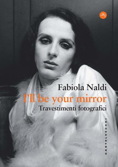 I’ll be your mirror. Travestimenti fotografici