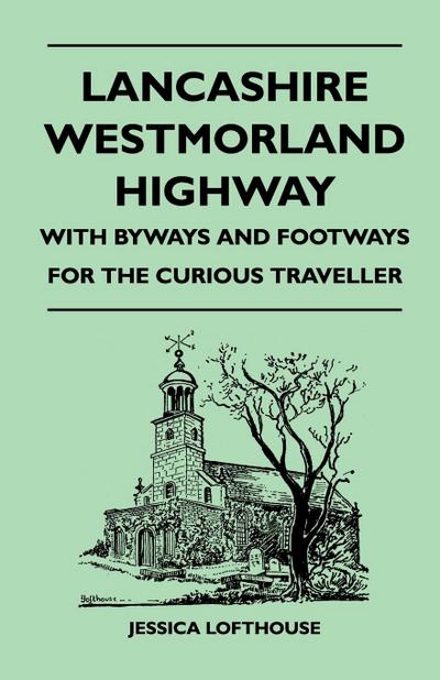 Lancashire Westmorland Highway - With Byways and Footways for the Curious Traveller