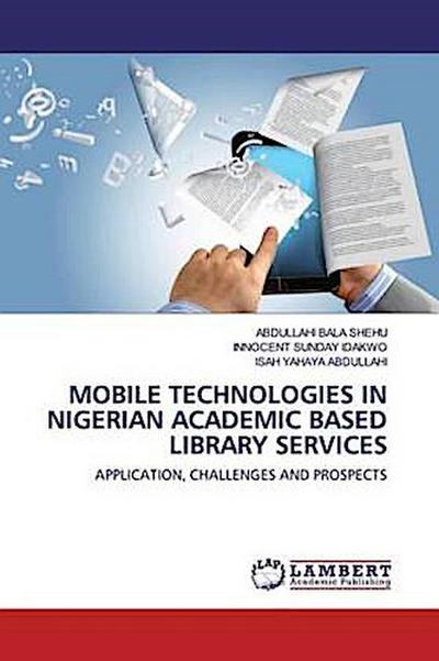 MOBILE TECHNOLOGIES IN NIGERIAN ACADEMIC BASED LIBRARY SERVICES