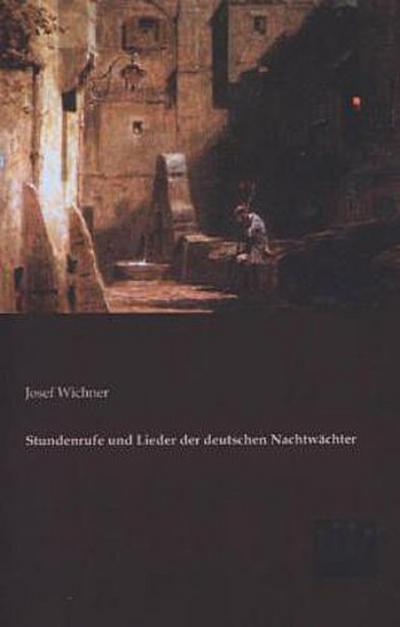 Stundenrufe und Lieder der deutschen Nachtwächter
