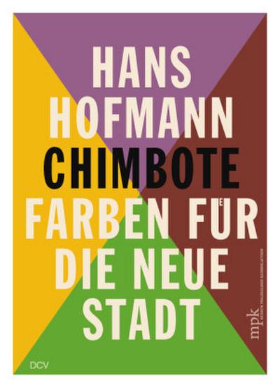 Hans Hofmann - Chimbote - Farben für die neue Stadt