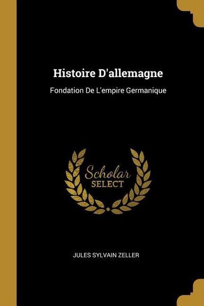 Histoire D’allemagne: Fondation De L’empire Germanique